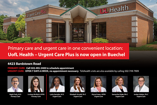 Buechel Urgent Care graphic that reads, "Primary care and urgent care in one convenient location: UofL Health - Urgent Care Plus is now open in Buechel, 4423 Bardstown Road, Primary Care: Call 502-495-2400 to schedule appointment. Urgent Care: Open 7 Days a Week, no appointment necessary. Telehealth visits are also available by calling 502-749-7909.
